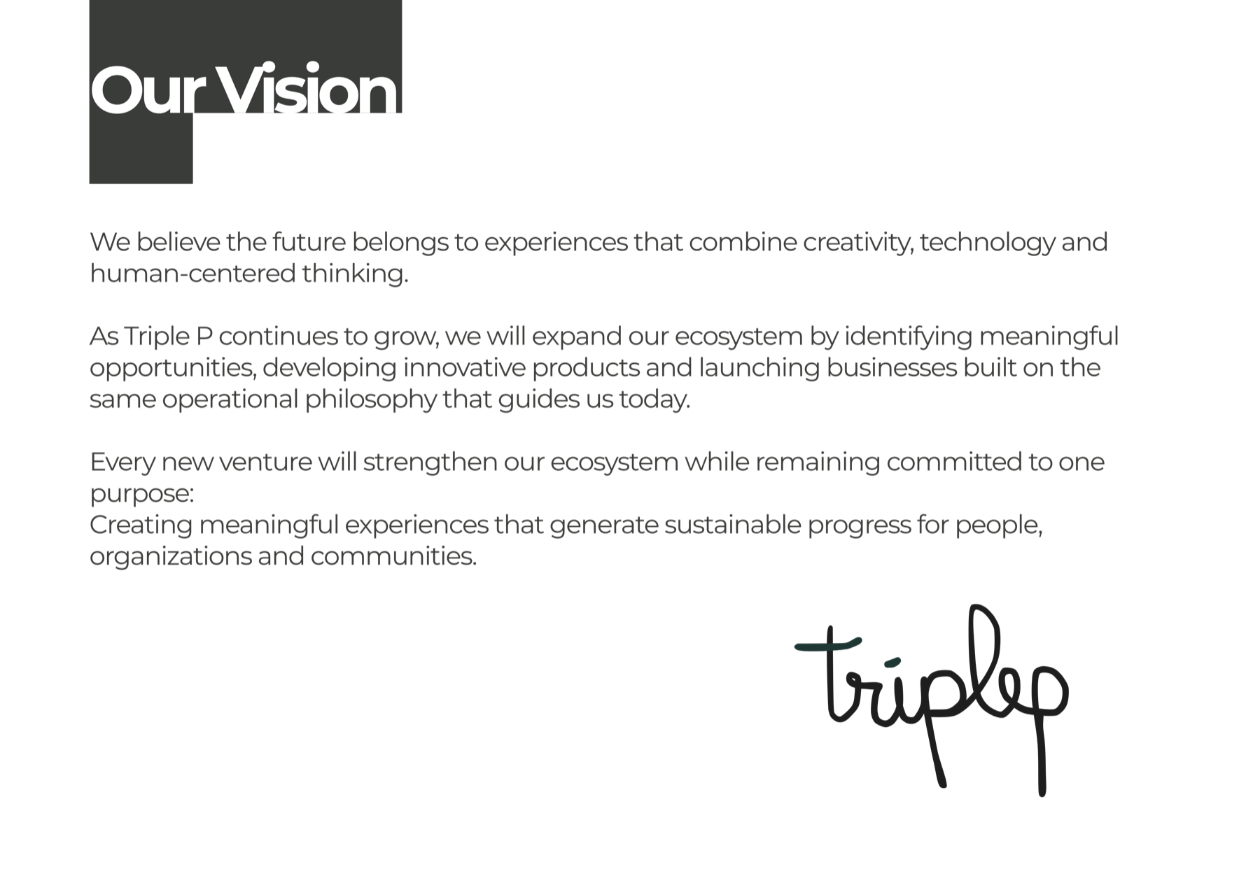Building tomorrow's experiences — Triple P will expand its ecosystem by developing products and businesses that create meaningful experiences through creativity, technology and execution.